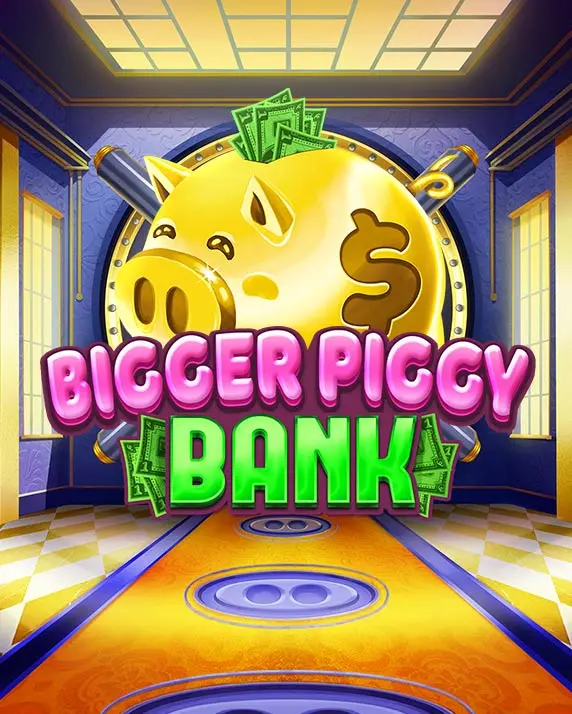 BIGGER PIGGY BANK