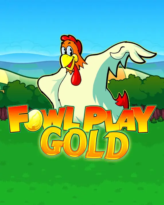 FOWL PLAY GOLD
